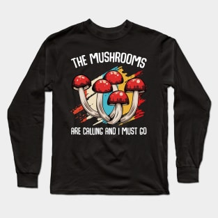 The Mushrooms Are Calling - Funny Mycologist Saying Long Sleeve T-Shirt